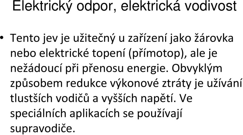 Obvyklým způsobem redukce výkonové ztráty je užívání tlustších