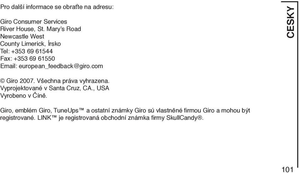 european_feedback@giro.com CESKY Giro 2007. Všechna práva vyhrazena. Vyprojektované v Santa Cruz, CA.