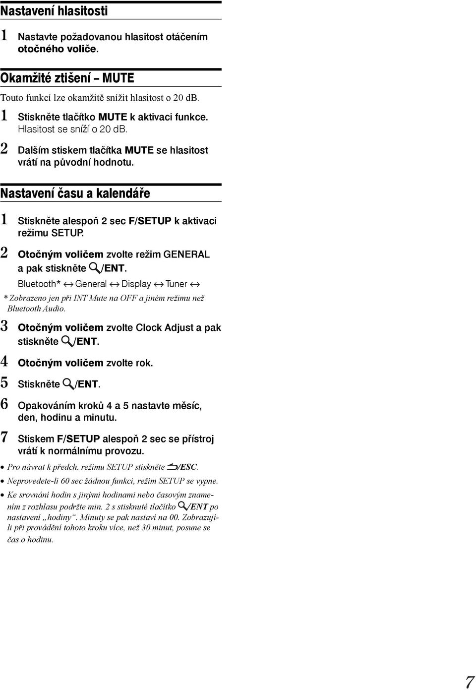 2 Otočným voličem zvolte režim GENERAL a pak stiskněte /ENT. Bluetooth* General Display Tuner * Zobrazeno jen při INT Mute na OFF a jiném režimu než Bluetooth Audio.