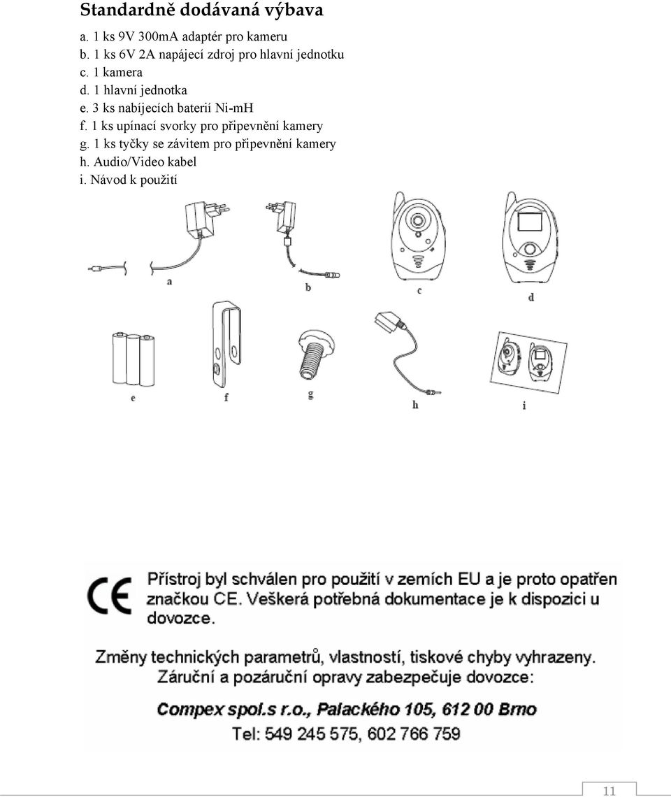 1 hlavní jednotka e. 3 ks nabíjecích baterií Ni-mH f.