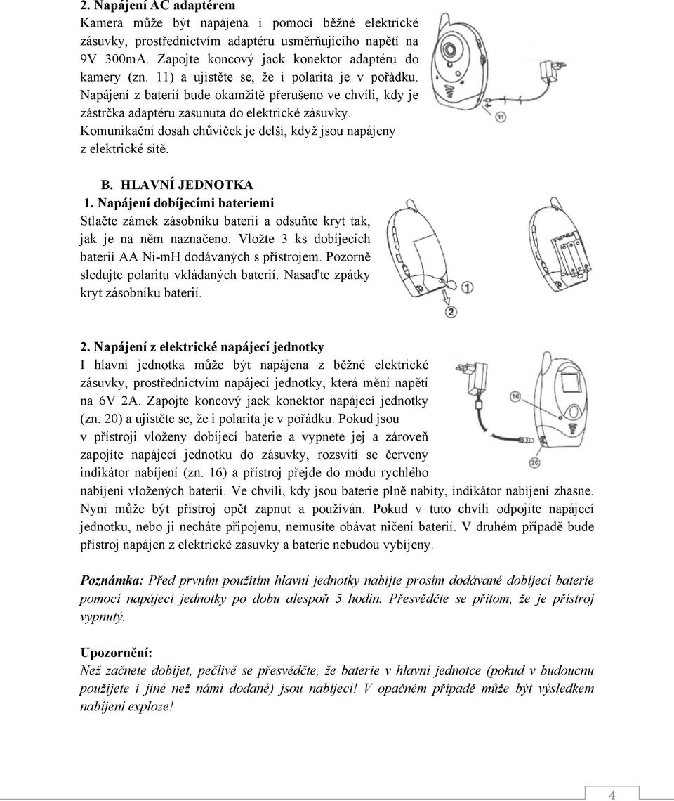 Komunikační dosah chůviček je delší, když jsou napájeny z elektrické sítě. B. HLAVNÍ JEDNOTKA 1.