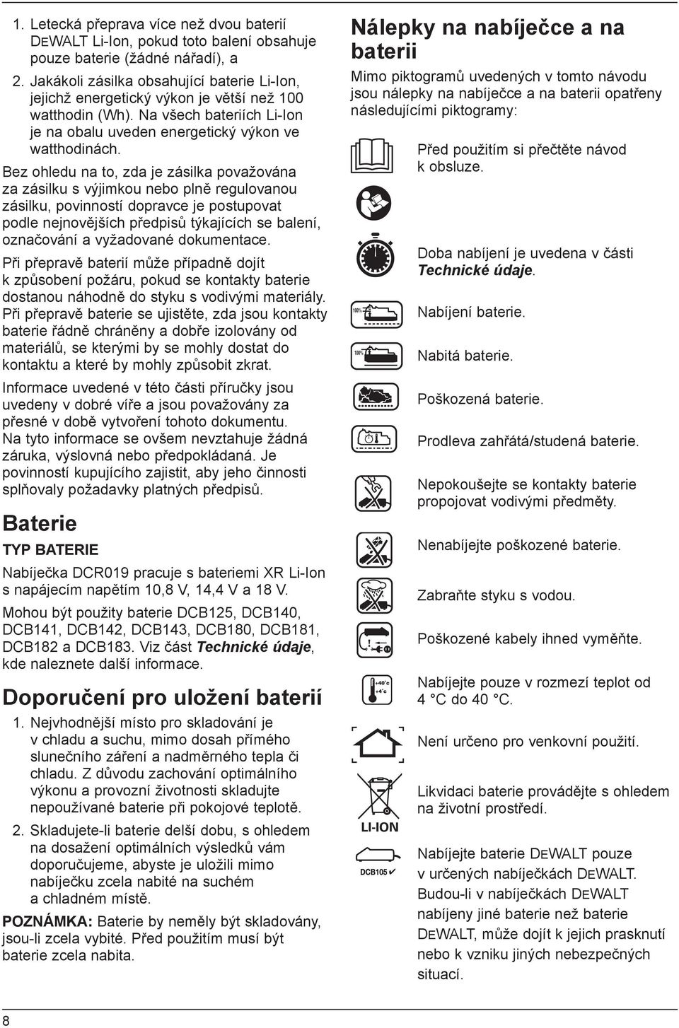 Bez ohledu na to, zda je zásilka považována za zásilku s výjimkou nebo plně regulovanou zásilku, povinností dopravce je postupovat podle nejnovějších předpisů týkajících se balení, označování a