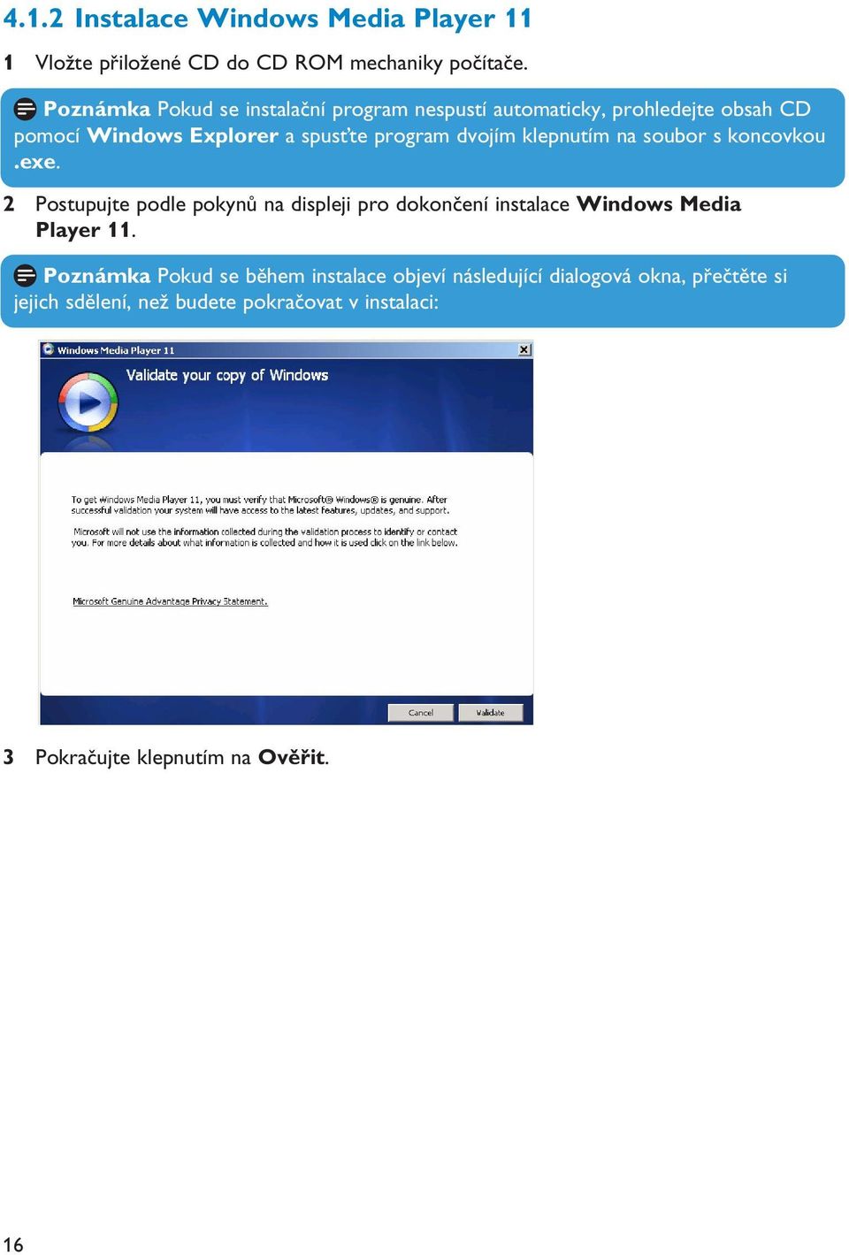 klepnutím na soubor s koncovkou.exe. 2 Postupujte podle pokynů na displeji pro dokončení instalace Windows Media Player 11.