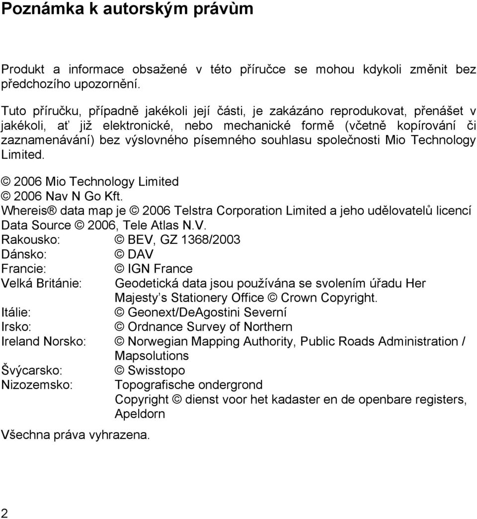 souhlasu společnosti Mio Technology Limited. 2006 Mio Technology Limited 2006 Nav N Go Kft.