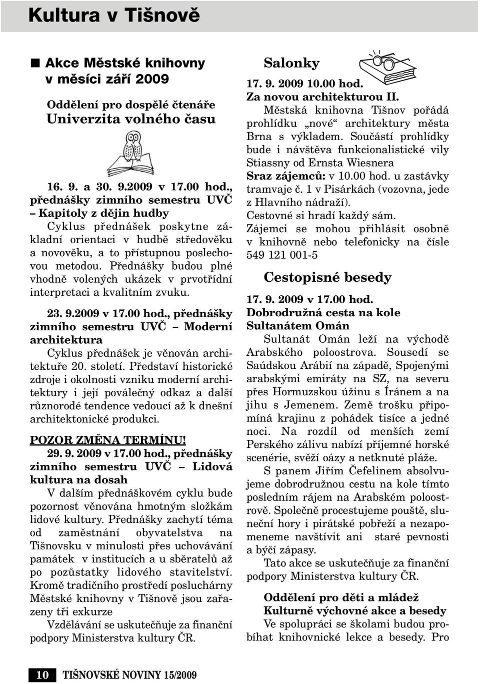 Pfiedná ky budou plné vhodnû volen ch ukázek v prvotfiídní interpretaci a kvalitním zvuku. 23. 9.2009 v 17.00 hod.