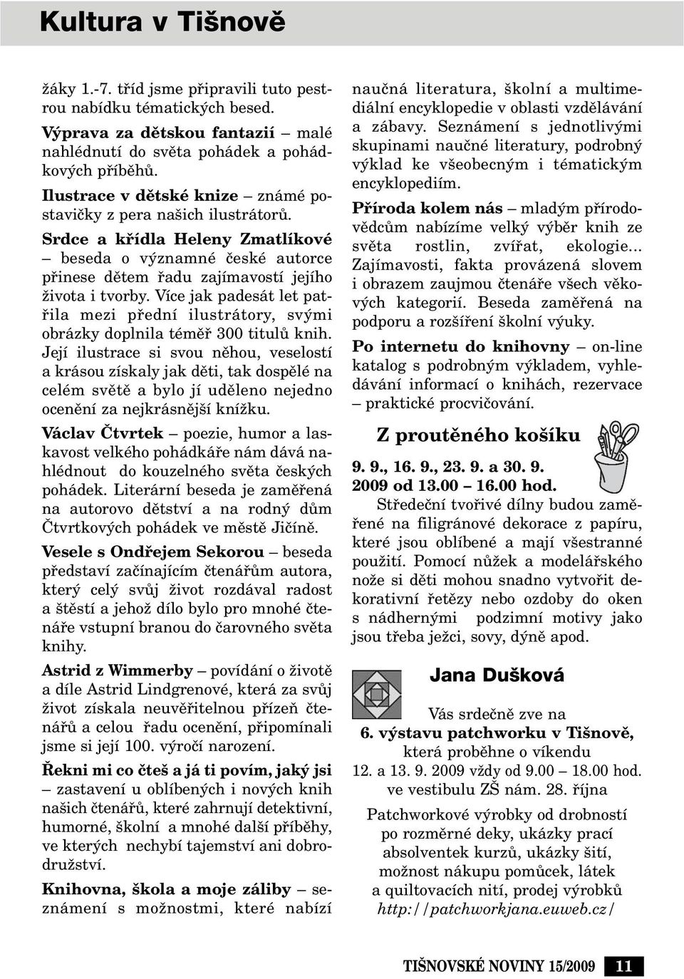 Více jak padesát let patfiila mezi pfiední ilustrátory, sv mi obrázky doplnila témûfi 300 titulû knih.
