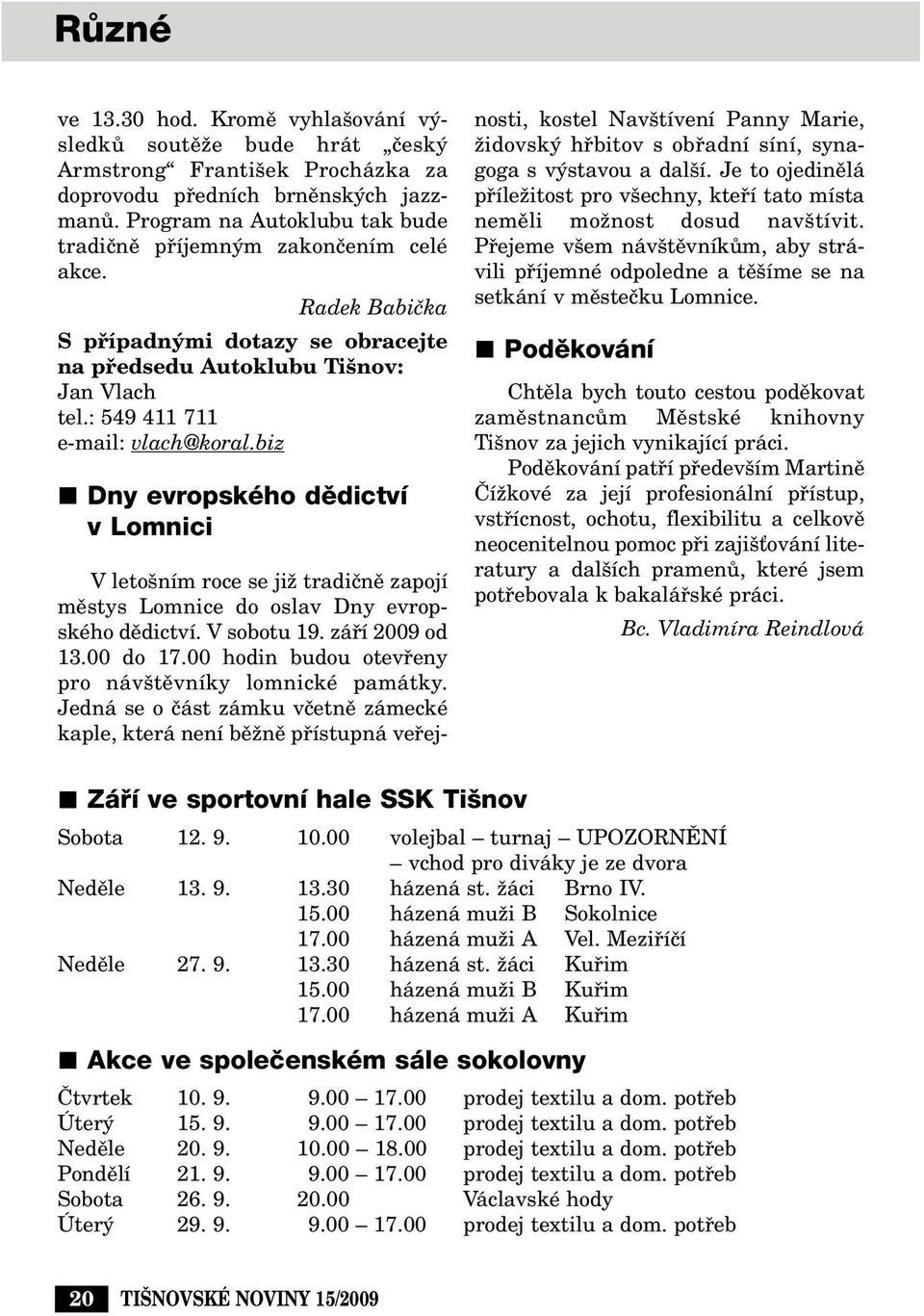 biz Dny evropského dûdictví v Lomnici V leto ním roce se jiï tradiãnû zapojí mûstys Lomnice do oslav Dny evropského dûdictví. V sobotu 19. záfií 2009 od 13.00 do 17.