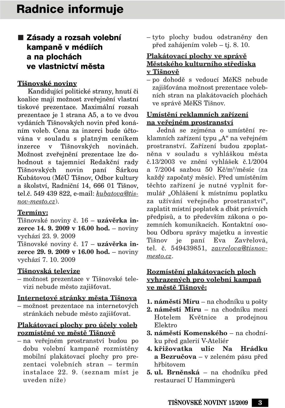 Cena za inzerci bude úãtována v souladu s platn m ceníkem inzerce v Ti novsk ch novinách.