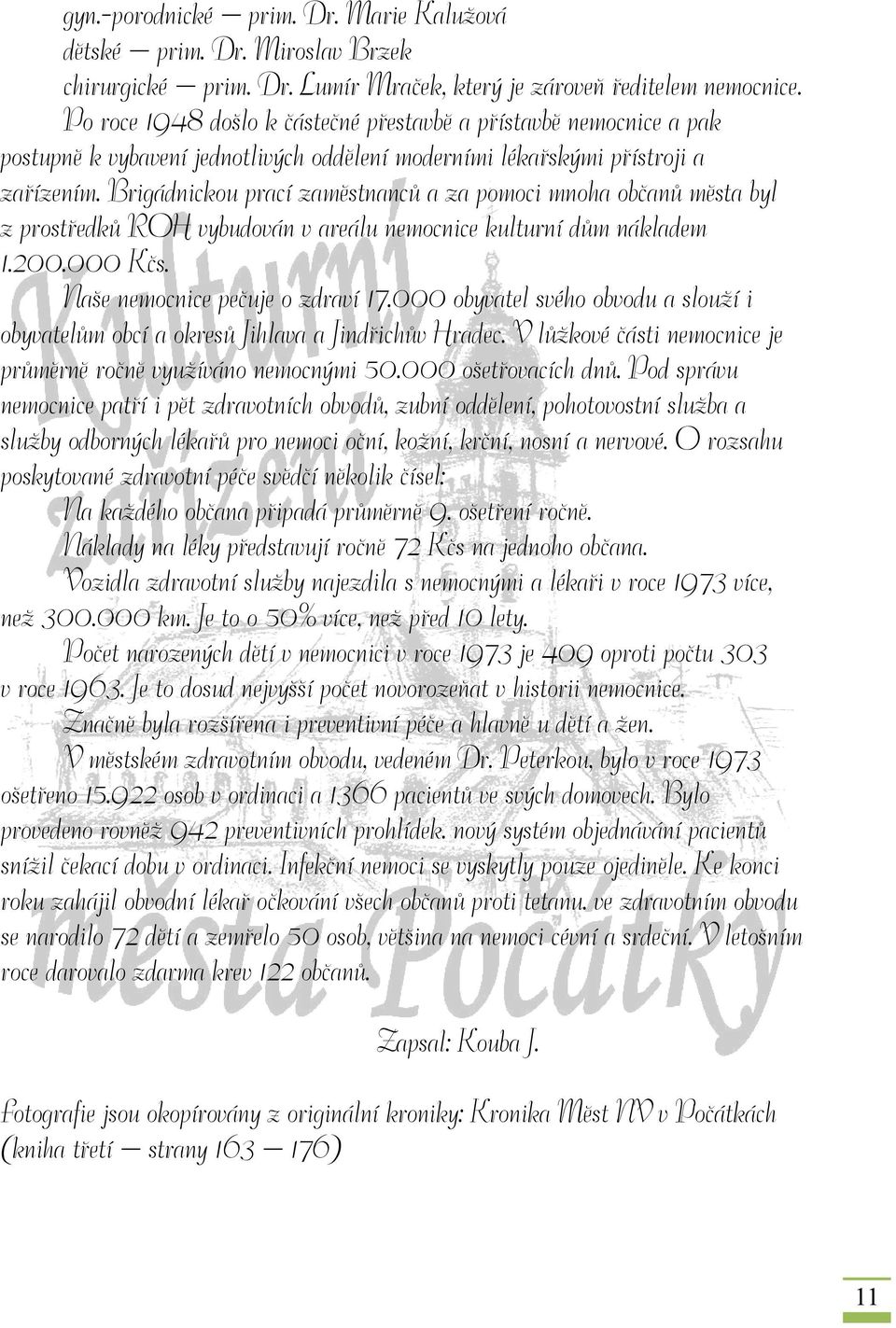 Brigádnickou prací zaměstnanců a za pomoci mnoha občanů města byl z prostředků ROH vybudován v areálu nemocnice kulturní dům nákladem 1.200.000 Kčs. Naše nemocnice pečuje o zdraví 17.