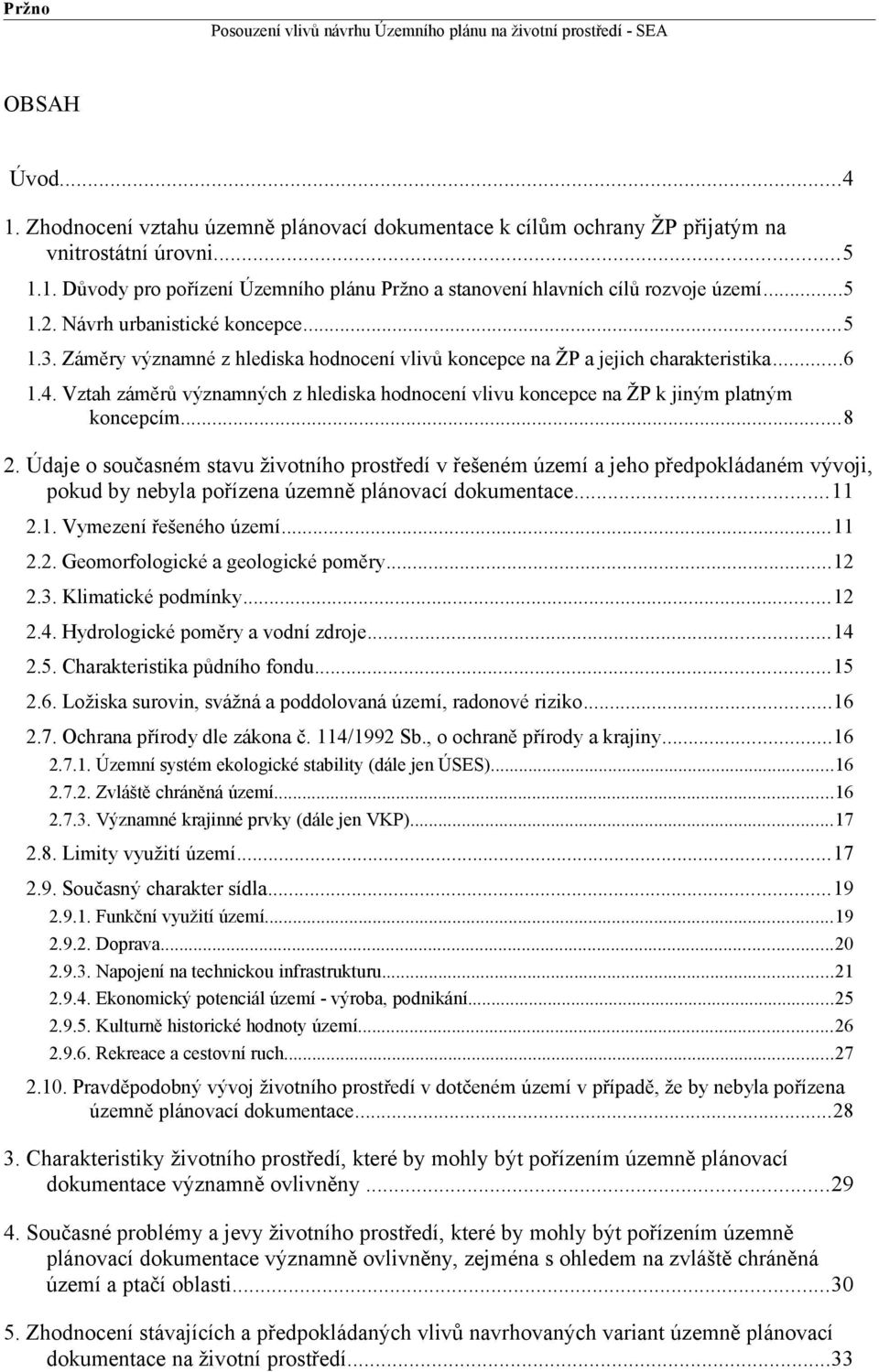 Vztah záměrů významných z hlediska hodnocení vlivu koncepce na ŽP k jiným platným koncepcím...8 2.