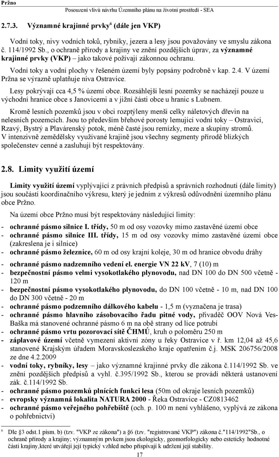 2.4. V území Pržna se výrazně uplatňuje niva Ostravice. Lesy pokrývají cca 4,5 % území obce.