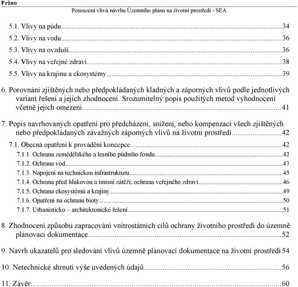 Popis navrhovaných opatření pro předcházení, snížení, nebo kompenzaci všech zjištěných nebo předpokládaných závažných záporných vlivů na životní prostředí...42 7.1.