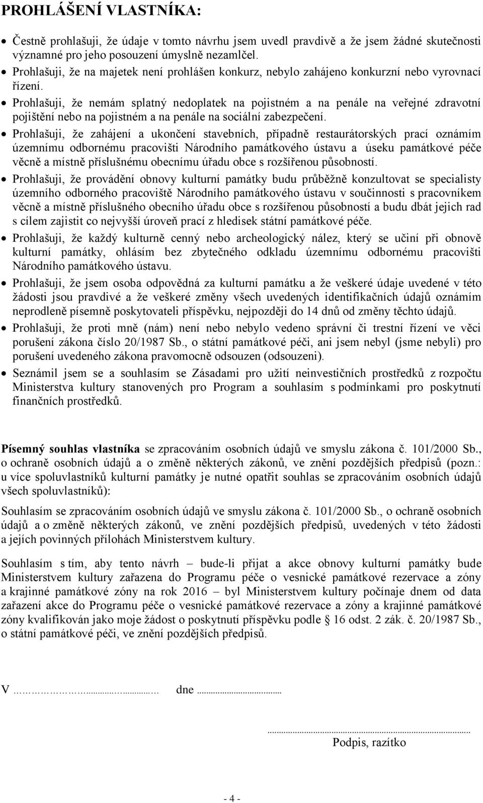 Prohlašuji, že nemám splatný nedoplatek na pojistném a na penále na veřejné zdravotní pojištění nebo na pojistném a na penále na sociální zabezpečení.