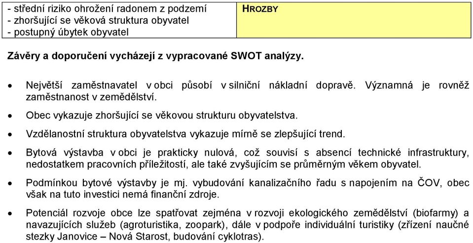 Vzdělanostní struktura obyvatelstva vykazuje mírně se zlepšující trend.