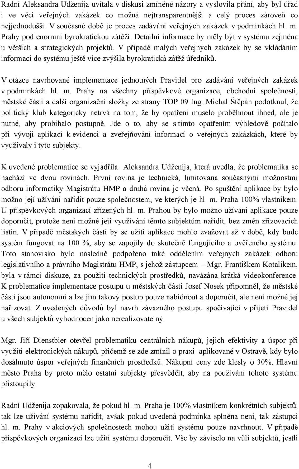 V případě malých veřejných zakázek by se vkládáním informací do systému ještě více zvýšila byrokratická zátěž úředníků.