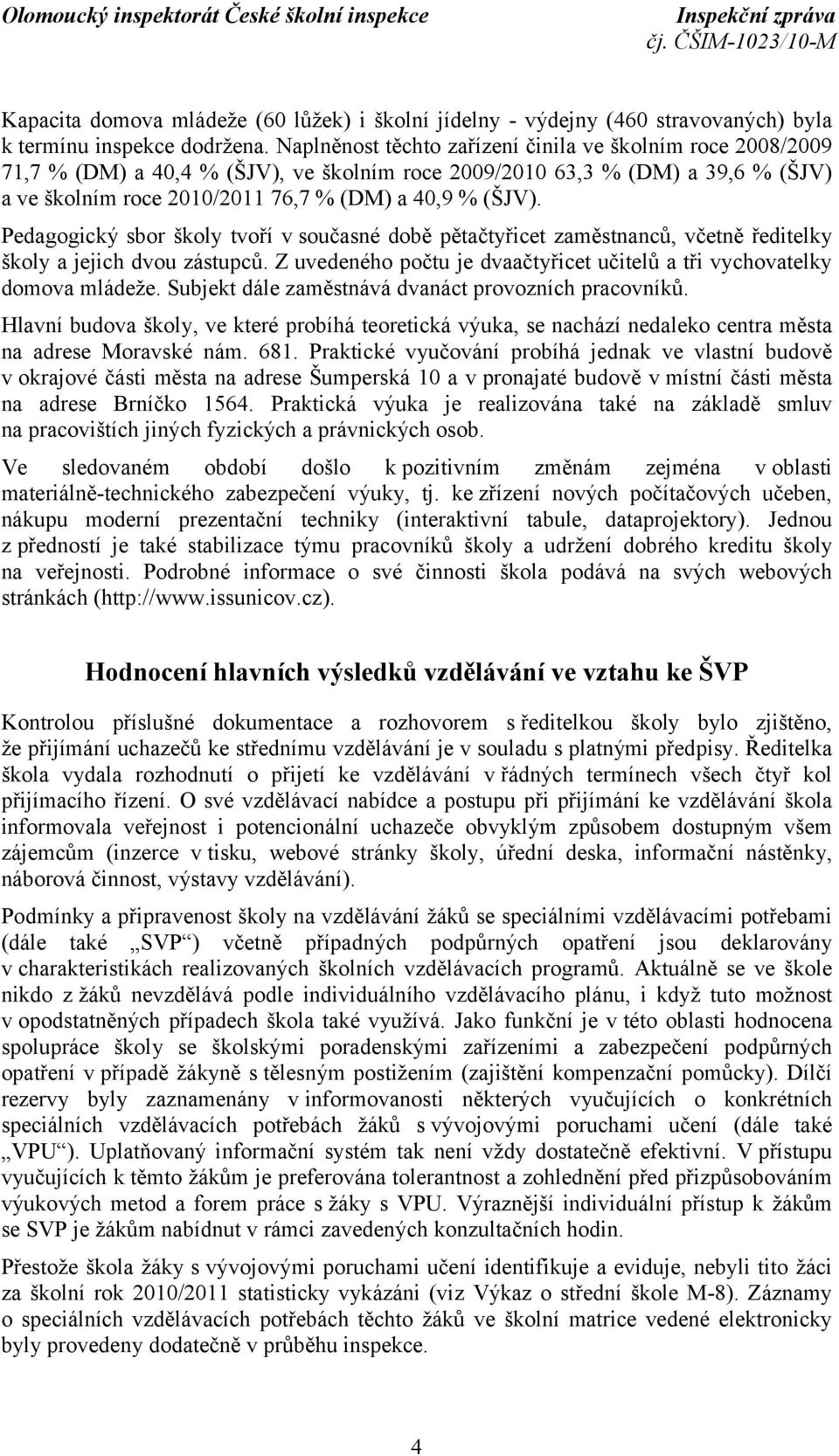 Pedagogický sbor školy tvoří v současné době pětačtyřicet zaměstnanců, včetně ředitelky školy a jejich dvou zástupců. Z uvedeného počtu je dvaačtyřicet učitelů a tři vychovatelky domova mládeže.