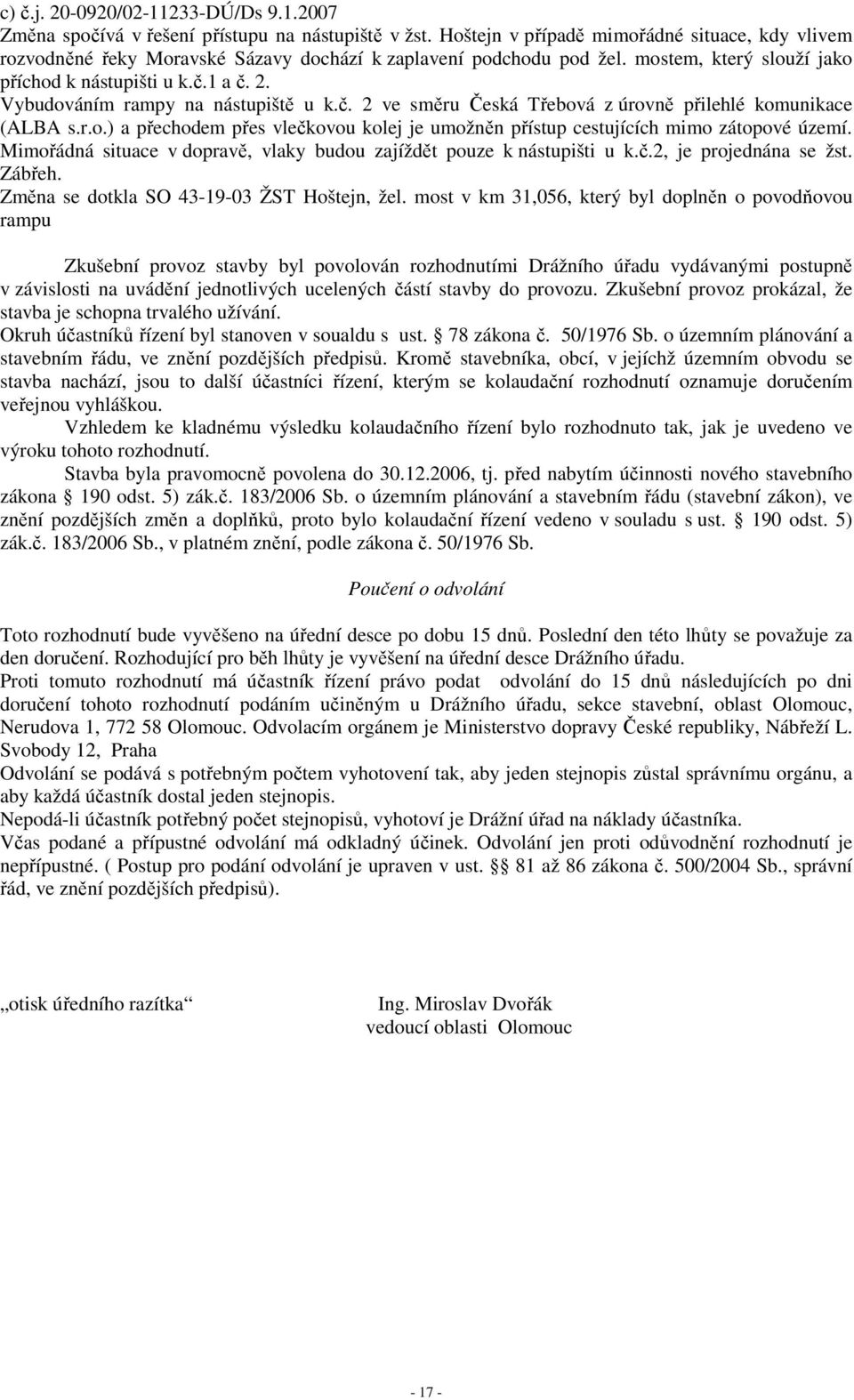 Vybudováním rampy na nástupiště u k.č. 2 ve směru Česká Třebová z úrovně přilehlé komunikace (ALBA s.r.o.) a přechodem přes vlečkovou kolej je umožněn přístup cestujících mimo zátopové území.