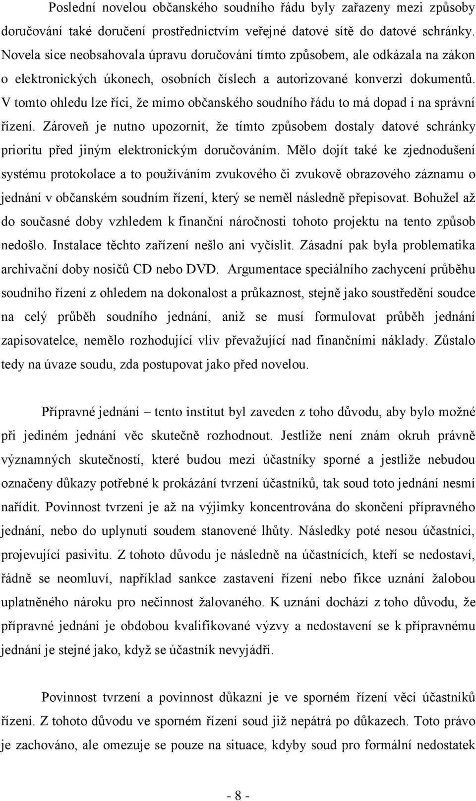 V tomto ohledu lze říci, že mimo občanského soudního řádu to má dopad i na správní řízení.