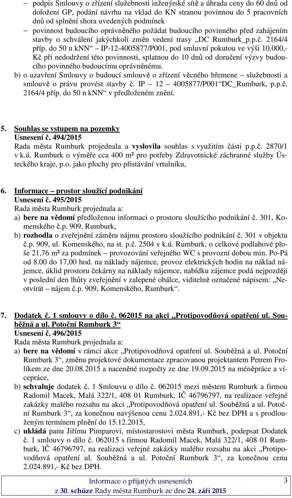 do 50 n knn IP-12-4005877/P001, pod smluvní pokutou ve výši 10.000,- Kč při nedodržení této povinnosti, splatnou do 10 dnů od doručení výzvy budoucího povinného budoucímu oprávněnému.