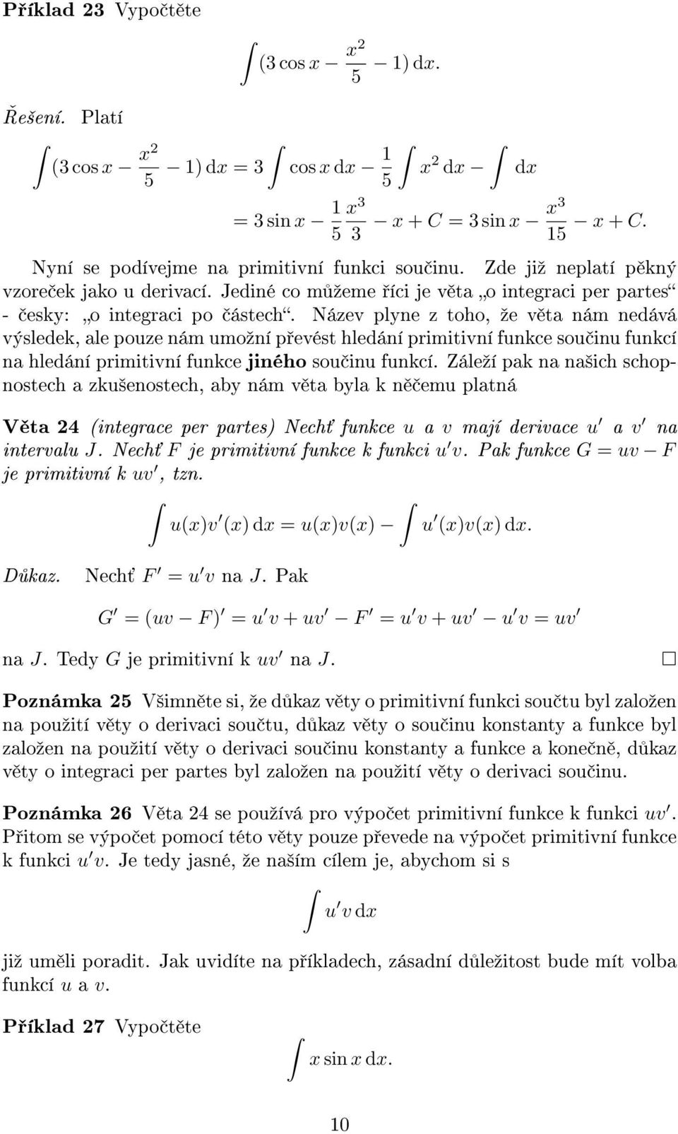 Název plyne z toho, ºe v ta nám nedává výsledek, ale pouze nám umoºní p evést hledání primitivní funkce sou inu funkcí na hledání primitivní funkce jiného sou inu funkcí.