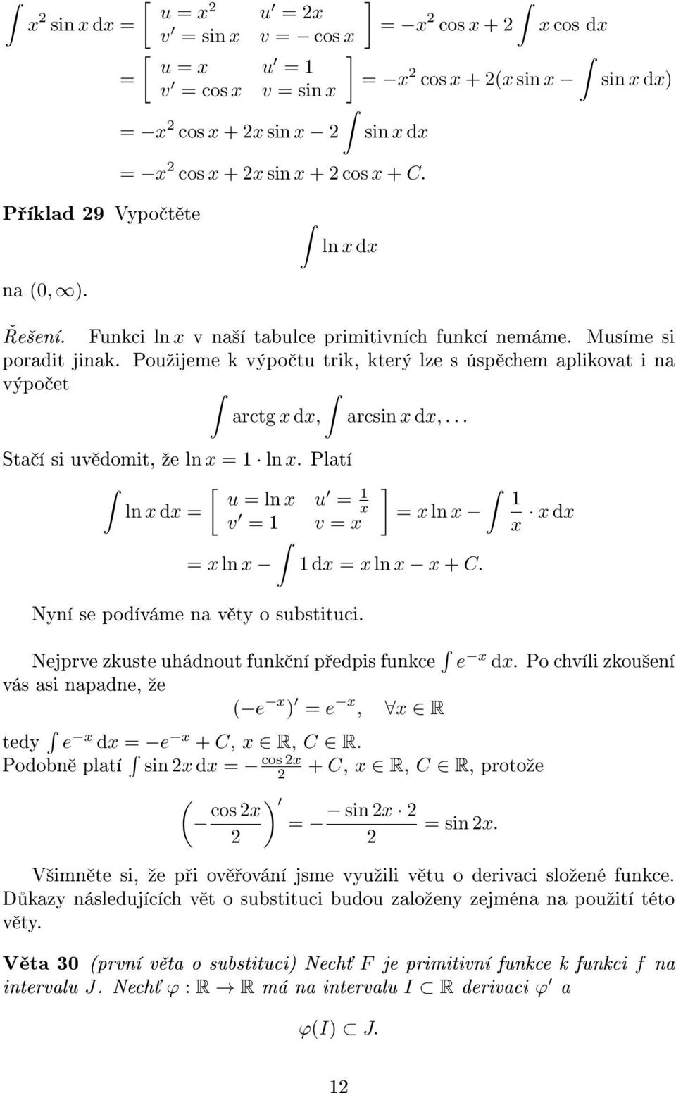 Platí [ ] u ln u ln d v ln v d ln d ln + C. Nyní se podíváme na v ty o substituci. Nejprve zkuste uhádnout funk ní p edpis funkce e d.