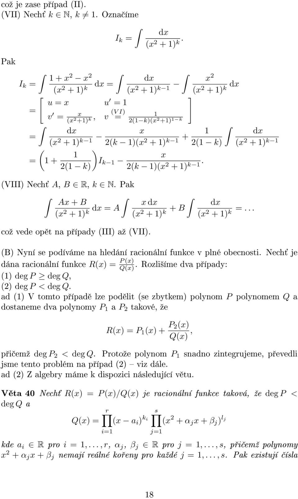 Pak A + B ( + ) k d A d ( + ) k + B coº vede op t na p ípady (III) aº (VII). d ( + ) k... d ( + ) k (B) Nyní se podíváme na hledání racionální funkce v plné obecnosti.