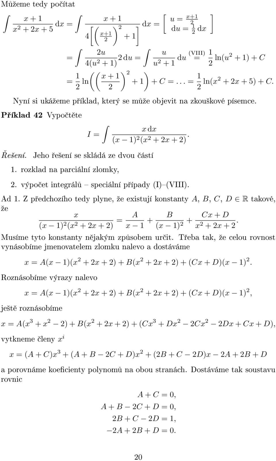 výpo et integrál speciální p ípady (I)(VIII). Ad. Z p edchozího tedy plyne, ºe eistují konstanty A, B, C, D R takové, ºe ( ) ( + + ) A + B ( ) + C + D + +.