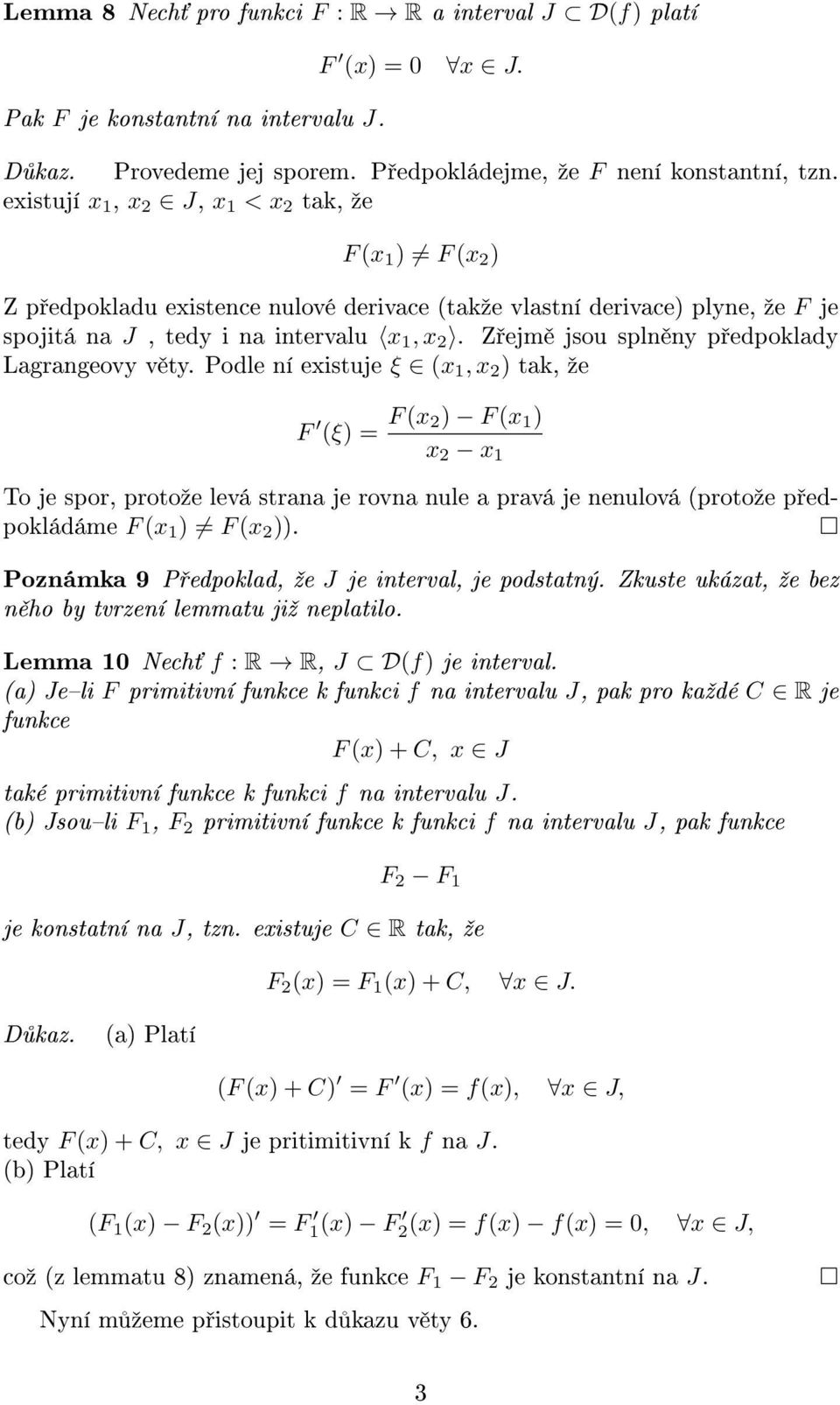 Podle ní eistuje ξ (, ) tak, ºe F (ξ) F ( ) F ( ) To je spor, protoºe levá strana je rovna nule a pravá je nenulová (protoºe p edpokládáme F ( ) F ( )).