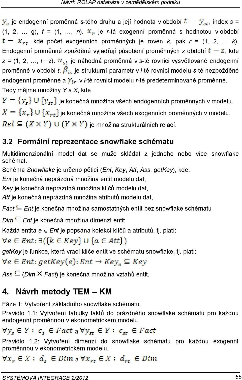 je náhodná proměnná v s-té rovnici vysvětlované endogenní proměnné v období t.