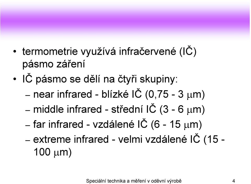 střední IČ (3-6 μm) far infrared - vzdálené IČ (6-15 μm) extreme infrared