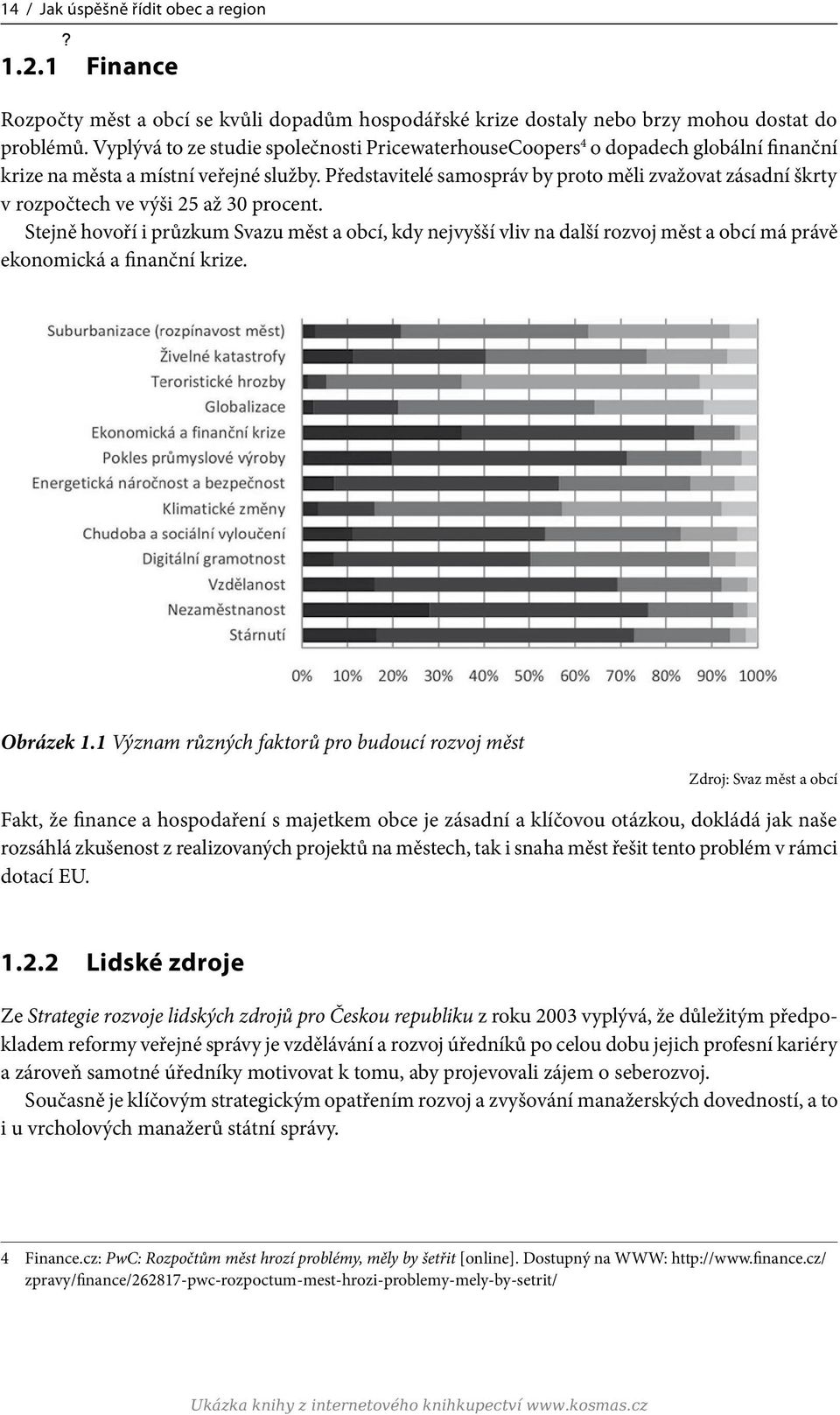 Představitelé samospráv by proto měli zvažovat zásadní škrty v rozpočtech ve výši 25 až 30 procent.