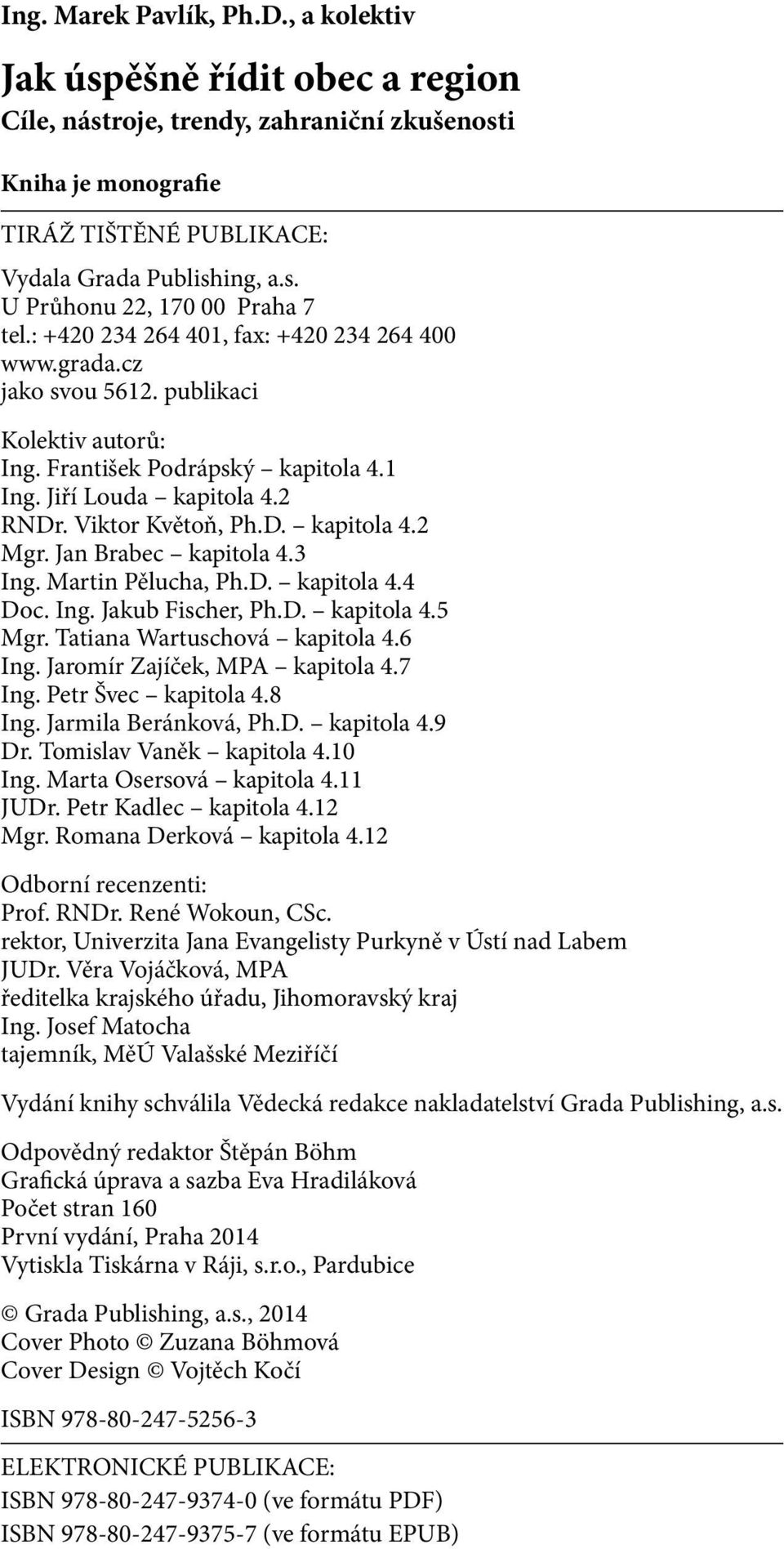 Jan Brabec kapitola 4.3 Ing. Martin Pělucha, Ph.D. kapitola 4.4 Doc. Ing. Jakub Fischer, Ph.D. kapitola 4.5 Mgr. Tatiana Wartuschová kapitola 4.6 Ing. Jaromír Zajíček, MPA kapitola 4.7 Ing.