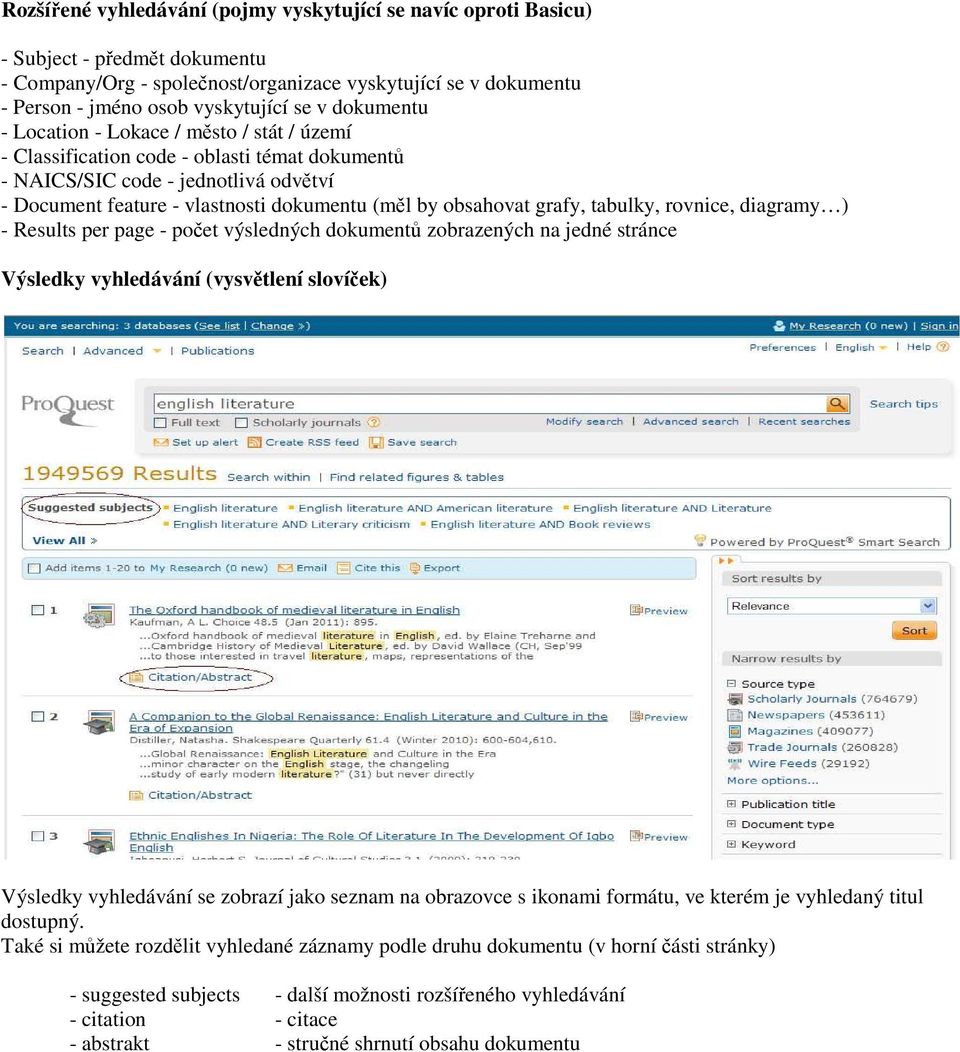 grafy, tabulky, rovnice, diagramy ) - Results per page - počet výsledných dokumentů zobrazených na jedné stránce Výsledky vyhledávání (vysvětlení slovíček) Výsledky vyhledávání se zobrazí jako seznam