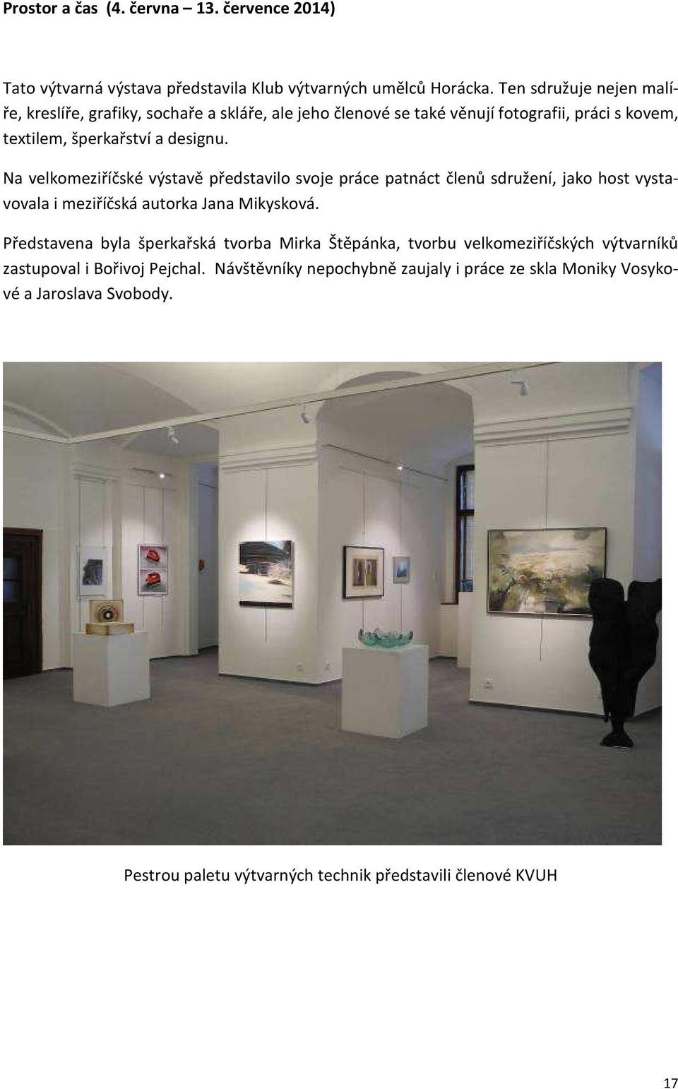 Na velkomeziříčské výstavě představilo svoje práce patnáct členů sdružení, jako host vystavovala i meziříčská autorka Jana Mikysková.