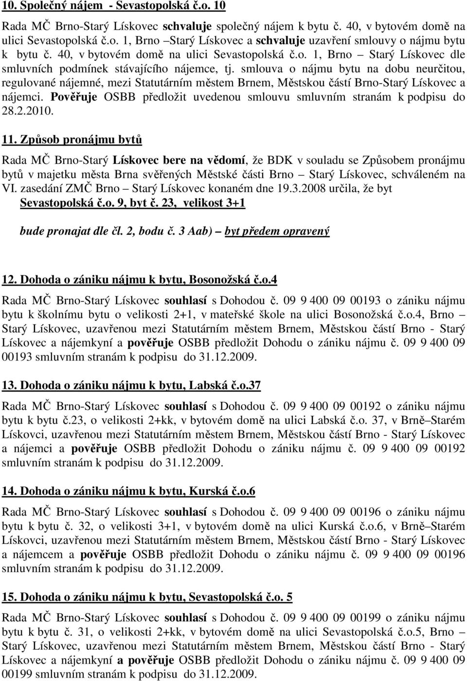 smlouva o nájmu bytu na dobu neurčitou, regulované nájemné, mezi Statutárním městem Brnem, Městskou částí Brno-Starý Lískovec a nájemci.