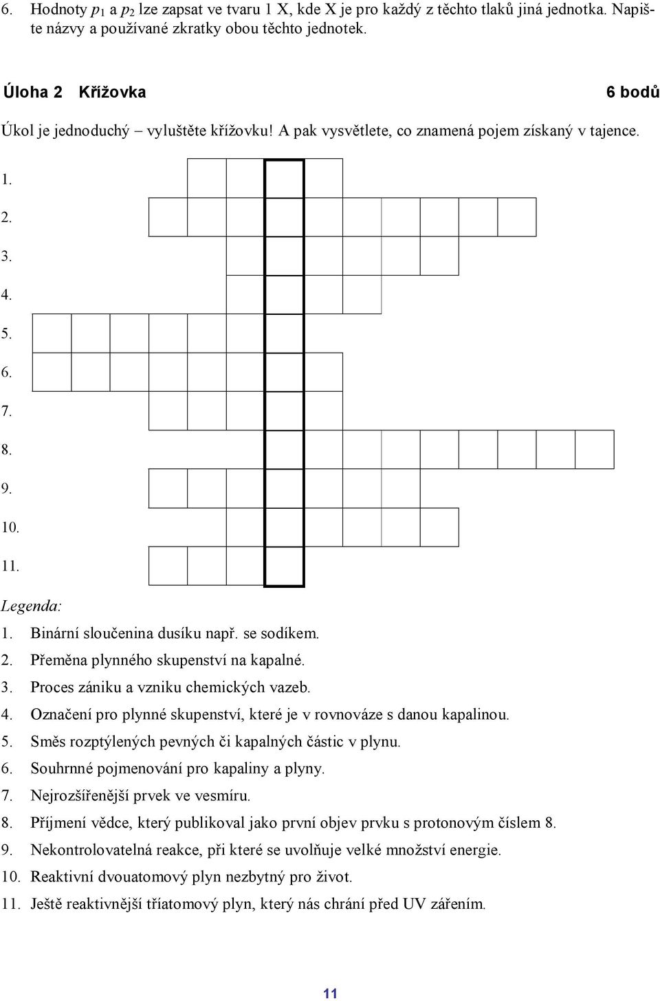 se sodíkem. 2. Přeměna plynného skupenství na kapalné. 3. Proces zániku a vzniku chemických vazeb. 4. Označení pro plynné skupenství, které je v rovnováze s danou kapalinou. 5.