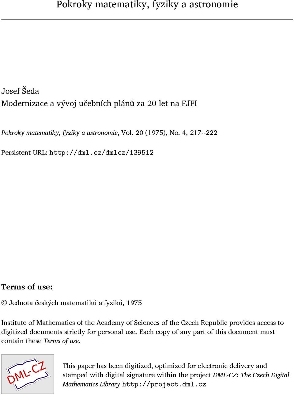 cz/dmlcz/139512 Terms of use: Jednota českých matematiků a fyziků, 1975 Institute of Mathematics of the Academy of Sciences of the Czech Republic provides access to
