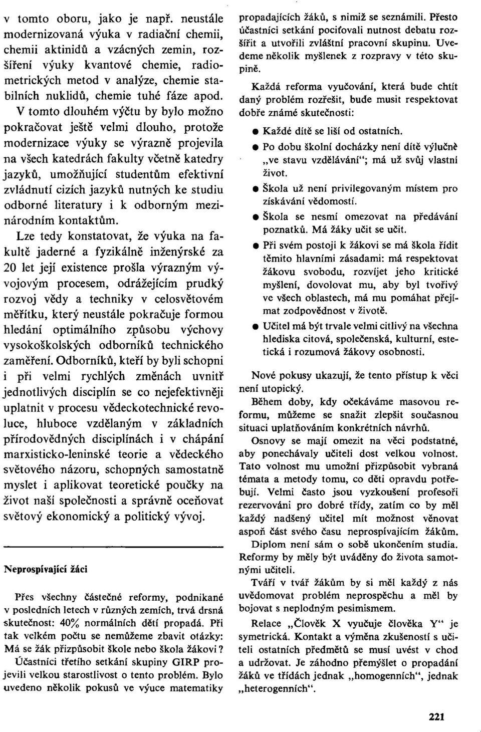 V tomto dlouhém výčtu by bylo možno pokračovat ještě velmi dlouho, protože modernizace výuky se výrazně projevila na všech katedrách fakulty včetně katedry jazyků, umožňující studentům efektivní
