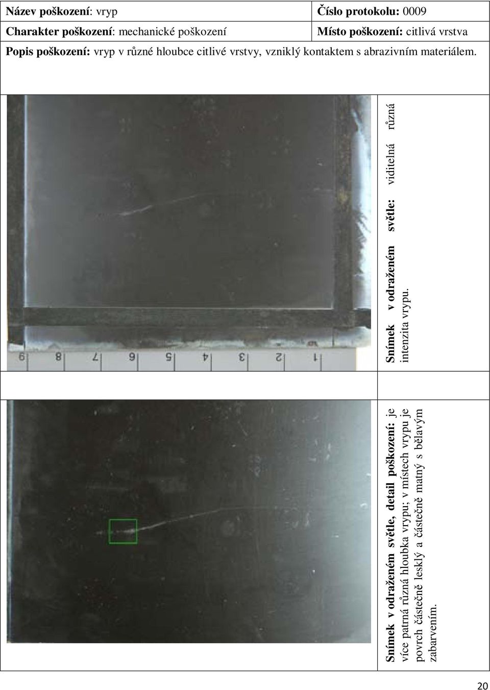 Snímek v odraženém světle, detail poškození: je více patrná různá hloubka vrypu; v místech vrypu je
