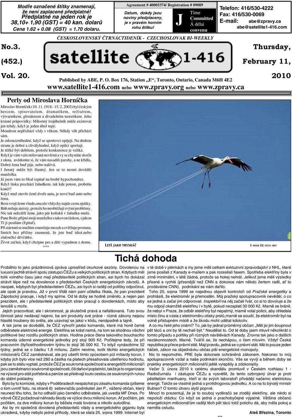J Time Committed Á délai convenu âeskoslovensk âtrnáctideník - CZECHOSLOVAK BI-WEEKLY Telefon: 416/530-4222 Fax: 416/530-0069 E-mail: abe@zpravy.ca abe@satellite1-416.com Thursday, February 11, Vol.