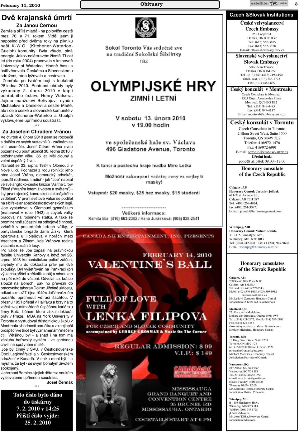 Hodnû ãasu a úsilí vûnovala âeskému a Slovenskému sdruïení, ráda lyïovala a cestovala. Zemfiela po tvrdém boji s leukémií 28.ledna 2010. Pohfiební obfiady byly vykonány 2.