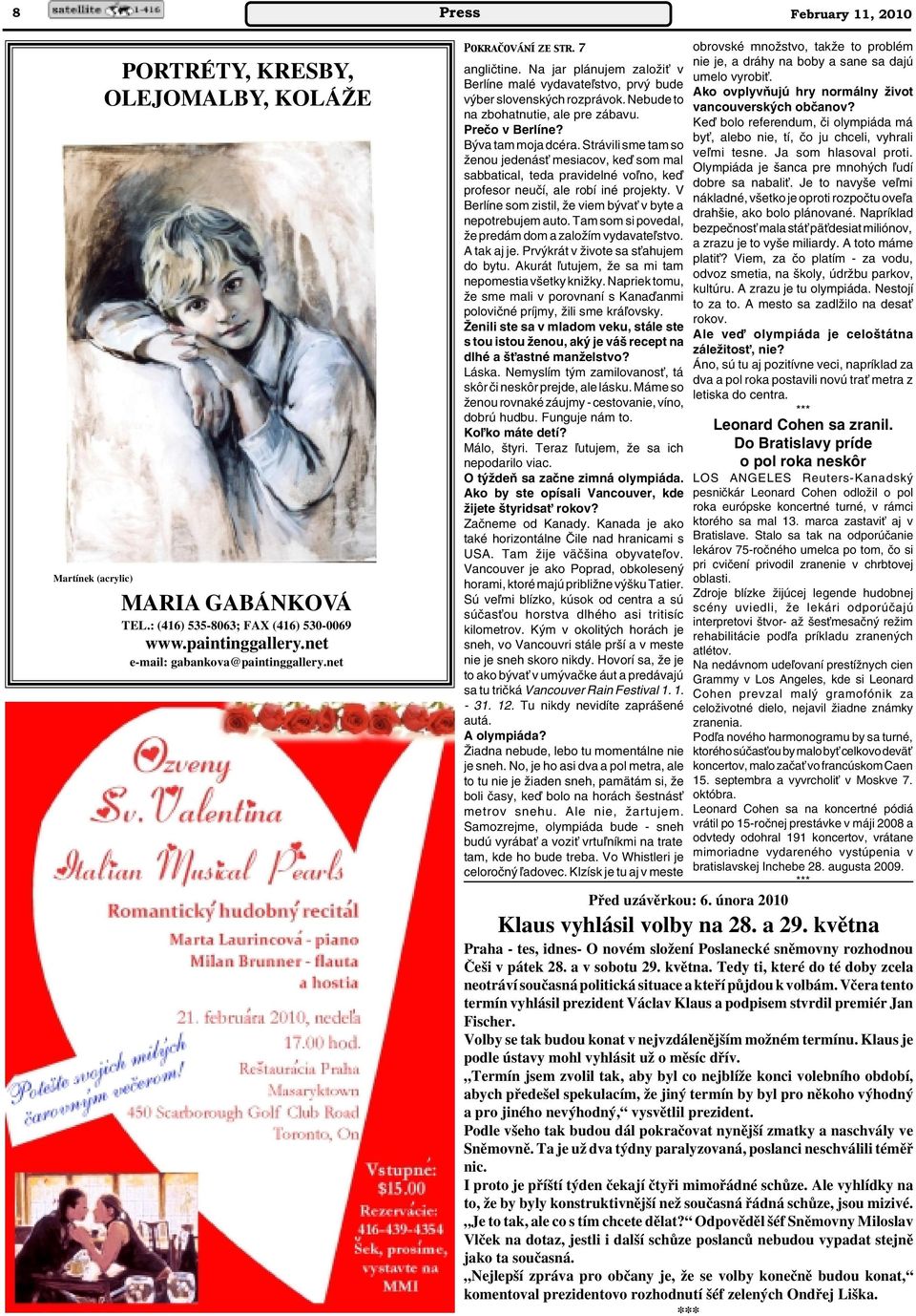 B va tam moja dcéra. Strávili sme tam so Ïenou jedenásè mesiacov, keì som mal sabbatical, teda pravidelné voºno, keì profesor neuãí, ale robí iné projekty.
