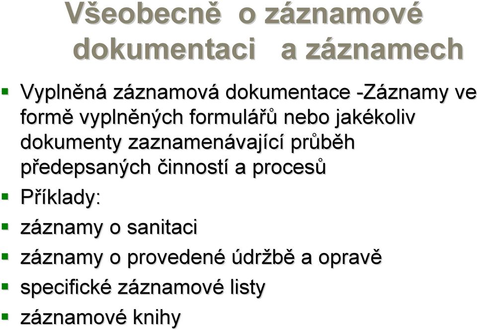 zaznamenávaj vající průběh předepsaných činností a procesů Příklady: záznamy znamy o