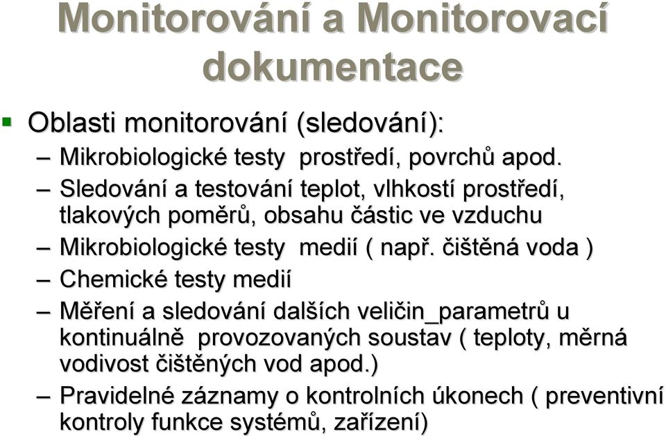 čištěná voda ) Chemické testy medií Měření a sledování další ších veličin_parametr in_parametrů u kontinuáln lně provozovaných soustav