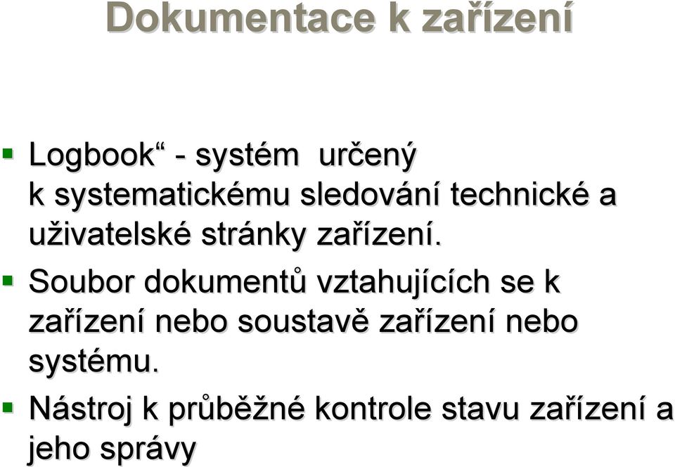 Soubor dokumentů vztahujících ch se k zařízen zení nebo soustavě