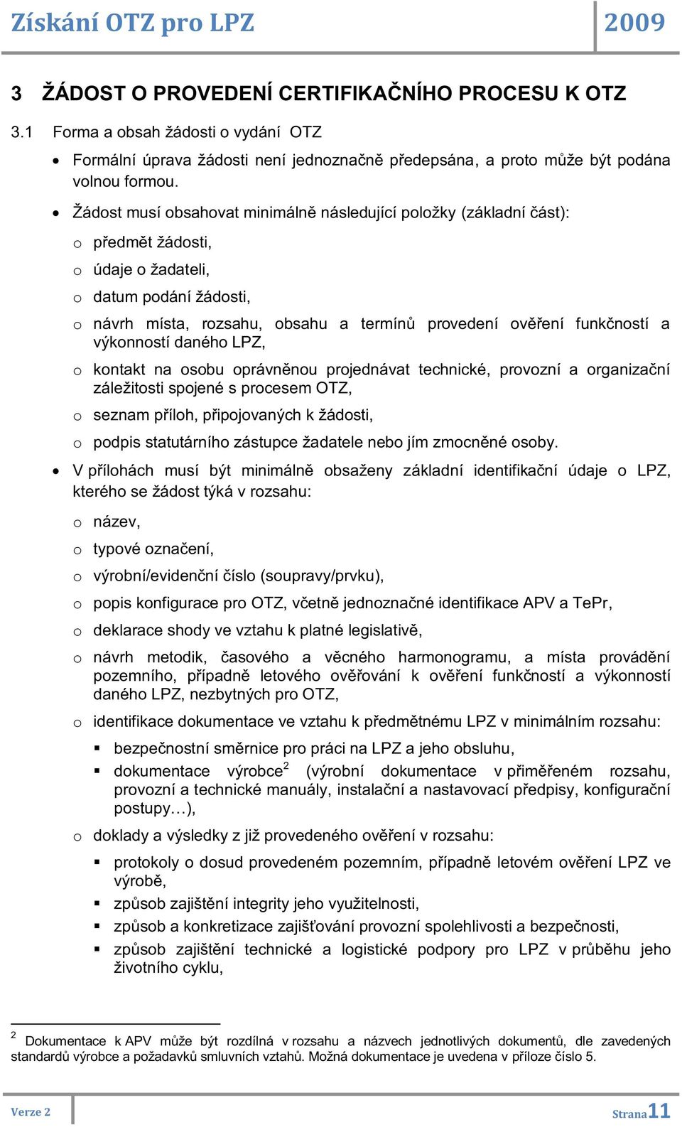 funkčností a výkonností daného LPZ, o kontakt na osobu oprávněnou projednávat technické, provozní a organizační záležitosti spojené s procesem OTZ, o seznam příloh, připojovaných k žádosti, o podpis