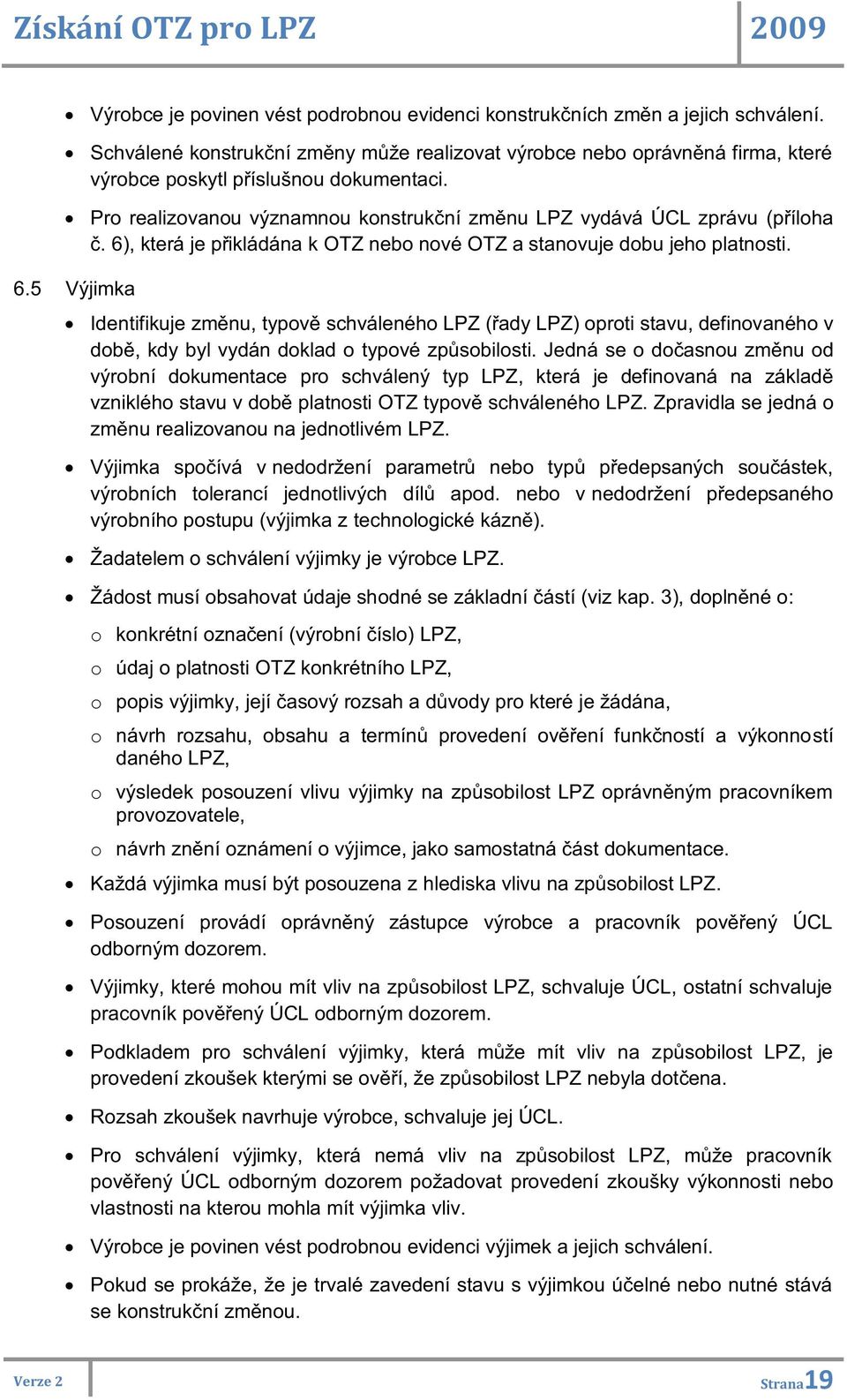 6), která je přikládána k OTZ nebo nové OTZ a stanovuje dobu jeho platnosti. 6.