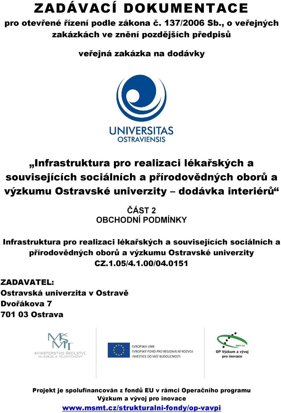 oborů a výzkumu Ostravské univerzity dodávka interiérů ČÁST 2 OBCHODNÍ PODMÍNKY Infrastruktura pro realizaci lékařských a souvisejících sociálních a přírodovědných