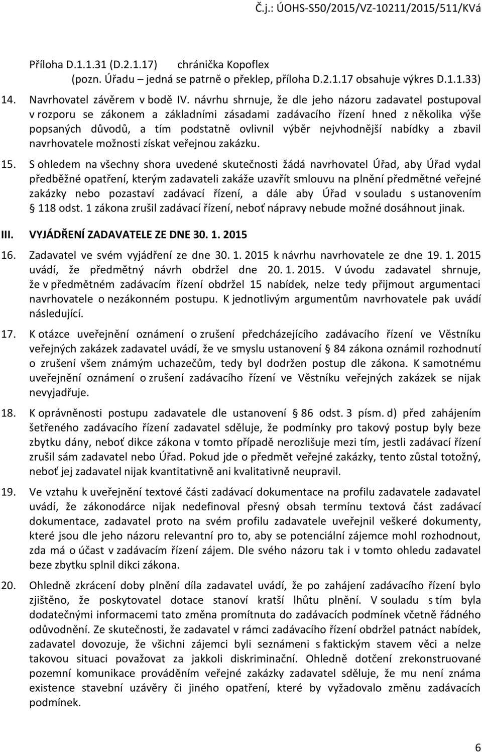 nabídky a zbavil navrhovatele možnosti získat veřejnou zakázku. 15.