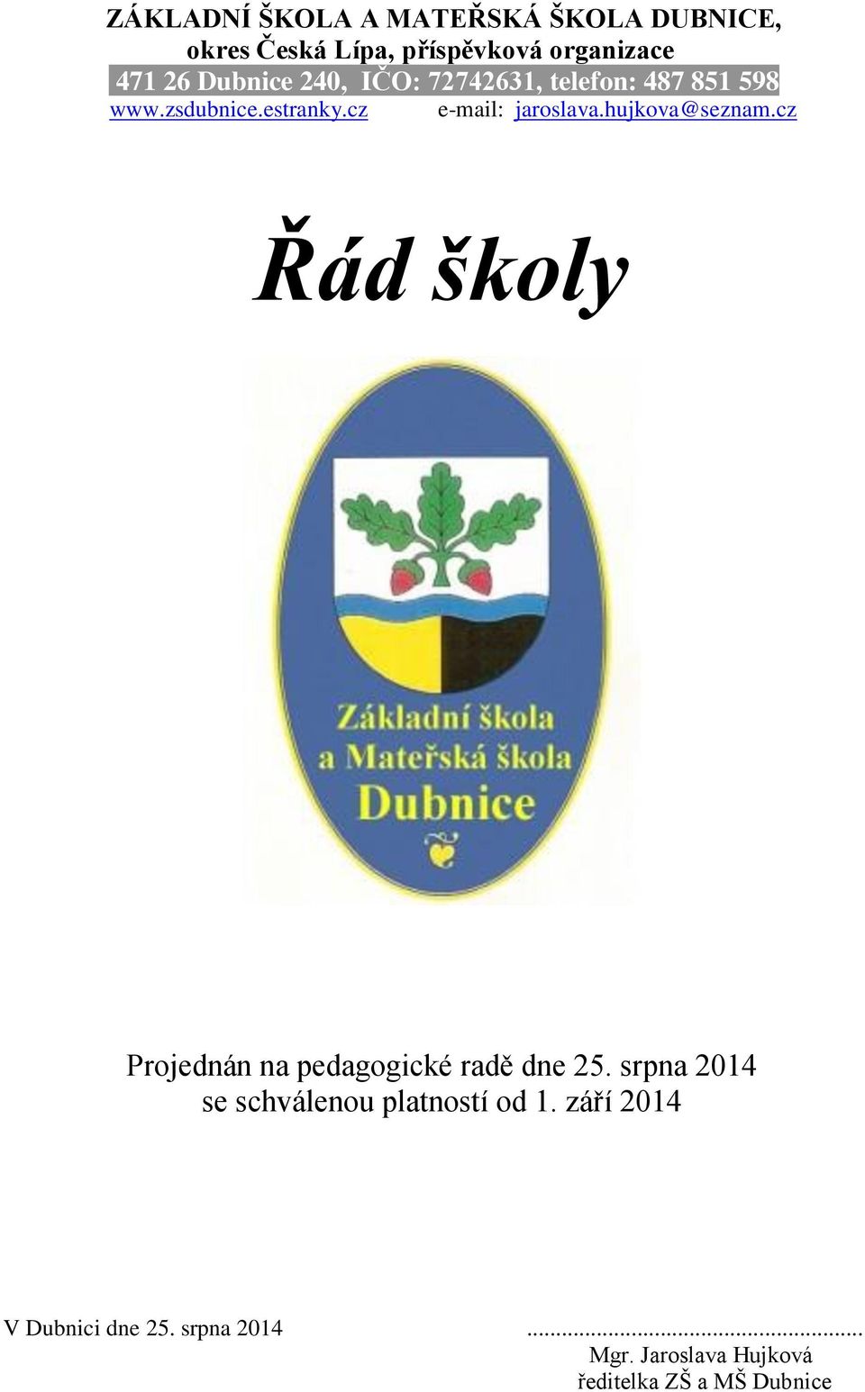 hujkova@seznam.cz Řád školy Projednán na pedagogické radě dne 25.